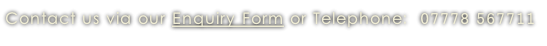 Contact us via our Enquiry Form or Telephone:  07778 567711