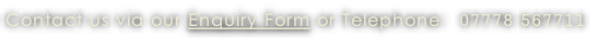 Contact us via our Enquiry Form or Telephone:  07778 567711